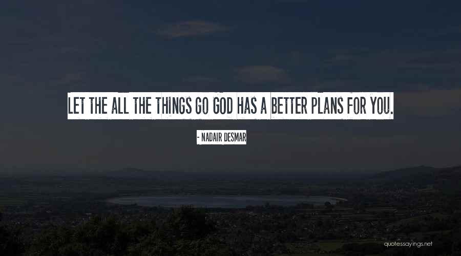 God Has Plans Quotes By Nadair Desmar God Has Plans Quotes By Nadair Desmar
