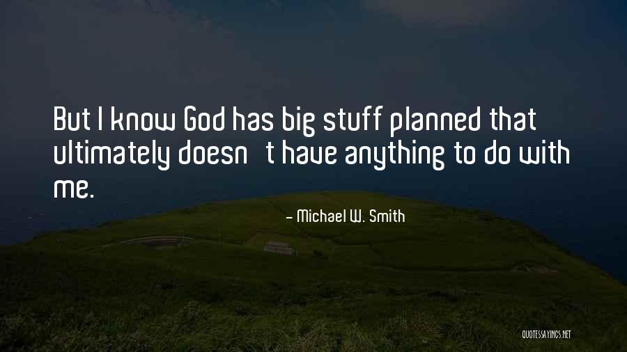 God Has Something Planned For Me Quotes By Michael W. Smith