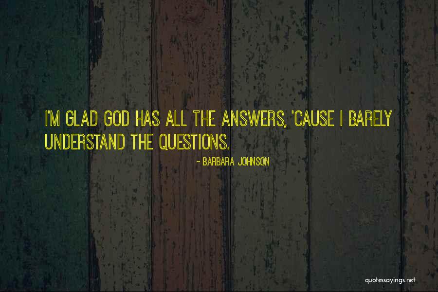 God Has The Answers Quotes By Barbara Johnson