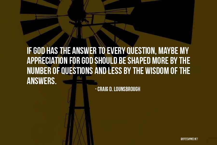 God Has The Answers Quotes By Craig D. Lounsbrough