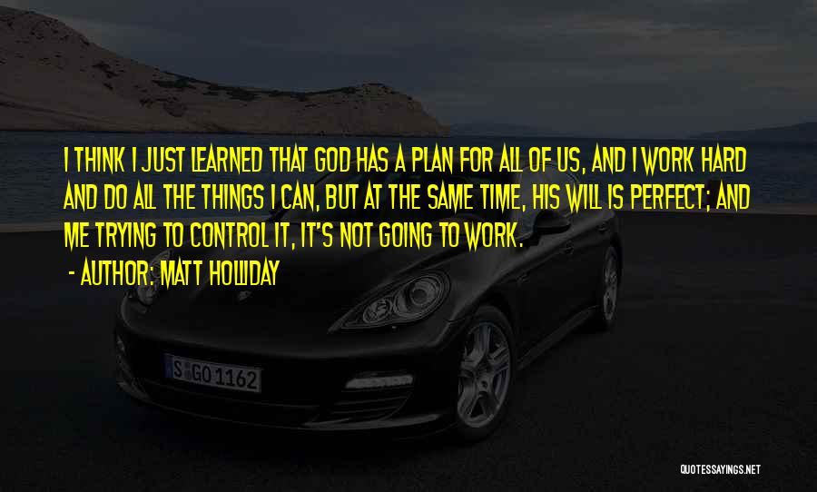 God Has The Perfect Plan Quotes By Matt Holliday