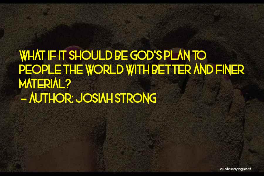 God Having A Better Plan Quotes By Josiah Strong