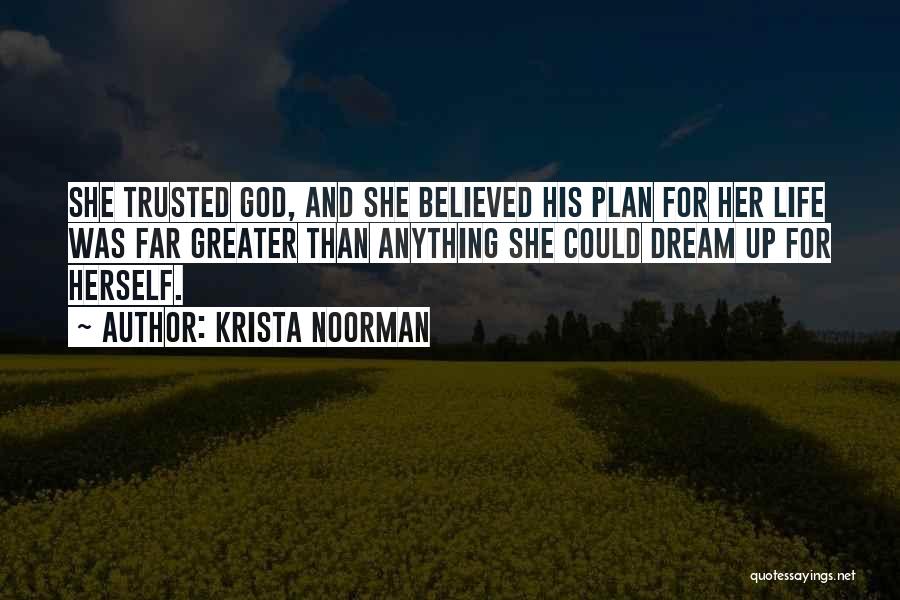 God Having A Plan For My Life Quotes By Krista Noorman