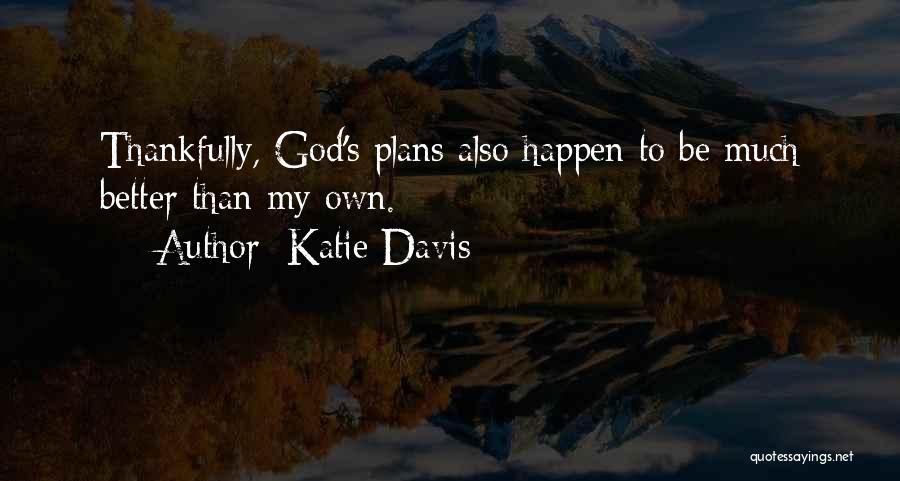 God Having Better Plans Quotes By Katie Davis