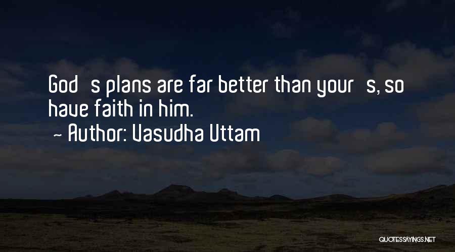 God Having Better Plans Quotes By Vasudha Uttam