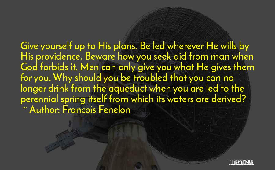 God Having Plans For You Quotes By Francois Fenelon