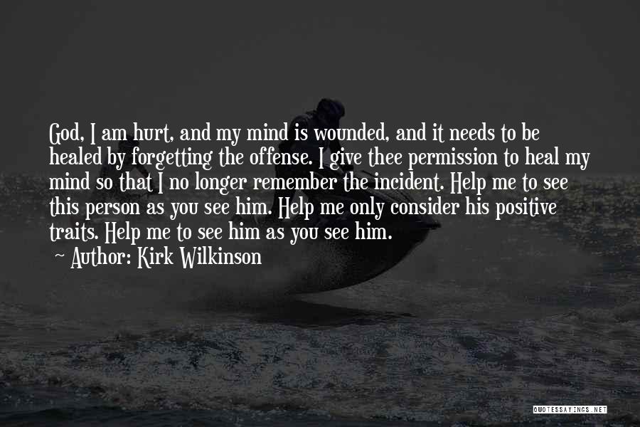 God Heal Me Quotes By Kirk Wilkinson
