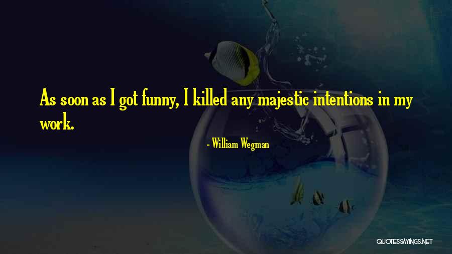 God Heal My Mom Quotes By William Wegman
