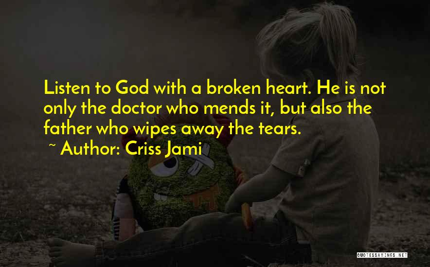 God Healing Broken Heart Quotes By Criss Jami