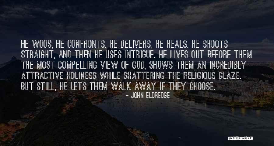 God Heals Quotes By John Eldredge God Heals Quotes By John Eldredge