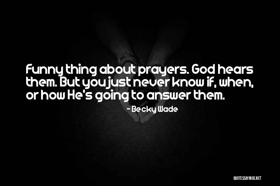 God Hears My Prayers Quotes By Becky Wade God Hears My Prayers Quotes By Becky Wade