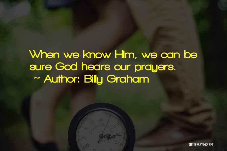 God Hears My Prayers Quotes By Billy Graham