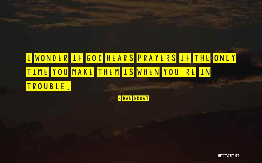 God Hears My Prayers Quotes By Dan Groat