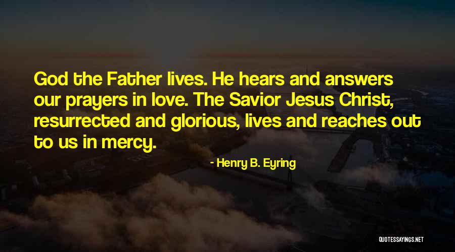 God Hears My Prayers Quotes By Henry B. Eyring God Hears My Prayers Quotes By Henry B. Eyring