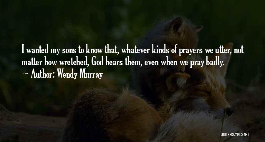 God Hears My Prayers Quotes By Wendy Murray
