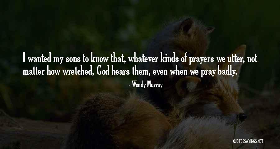 God Hears My Prayers Quotes By Wendy Murray