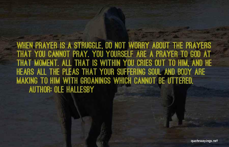 God Hears Our Cries Quotes By Ole Hallesby