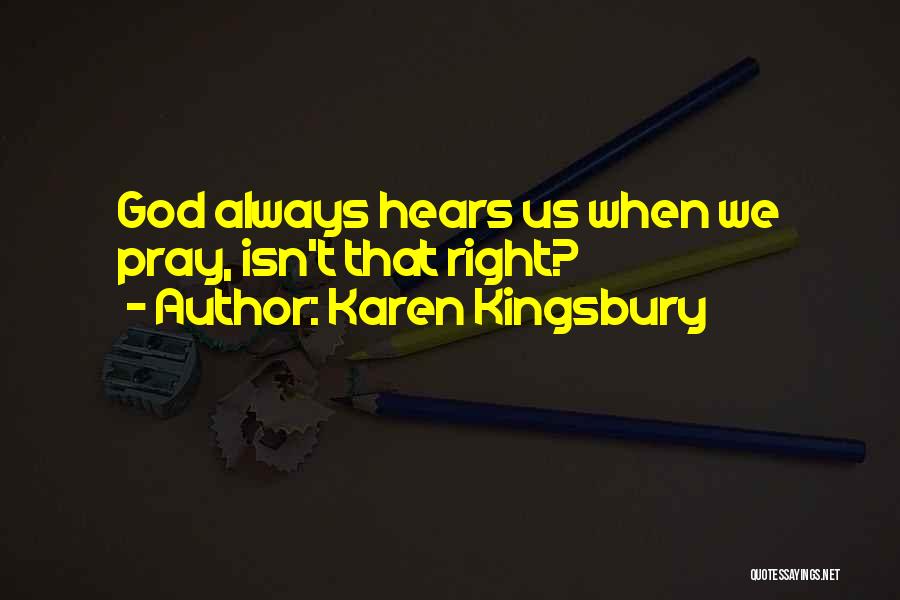 God Hears Quotes By Karen Kingsbury