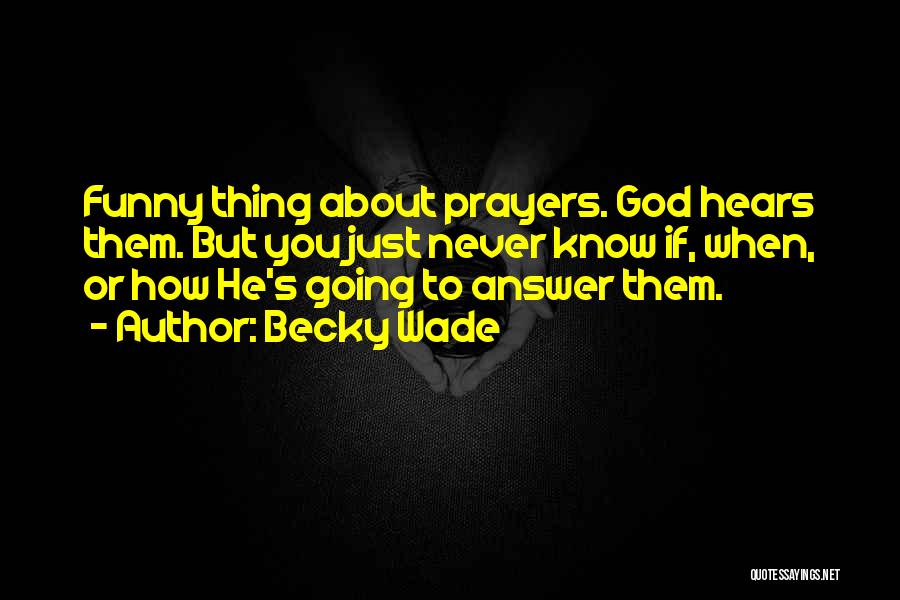 God Hears Us Quotes By Becky Wade