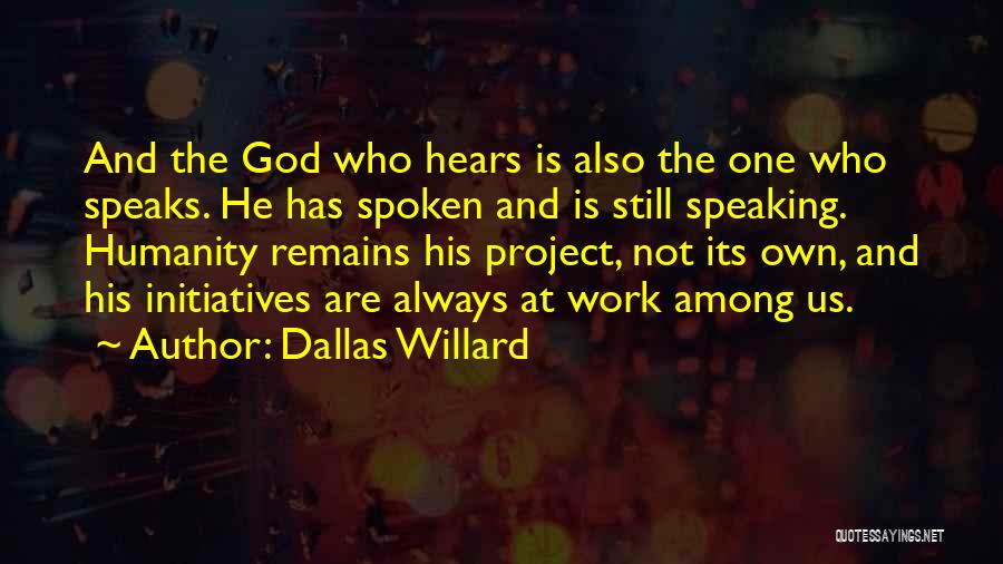 God Hears Us Quotes By Dallas Willard