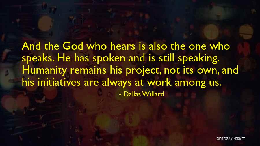 God Hears Us Quotes By Dallas Willard