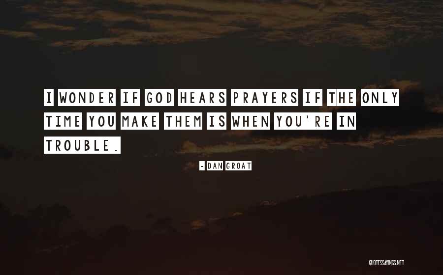 God Hears Us Quotes By Dan Groat God Hears Us Quotes By Dan Groat