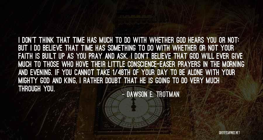 God Hears Us Quotes By Dawson E. Trotman God Hears Us Quotes By Dawson E. Trotman