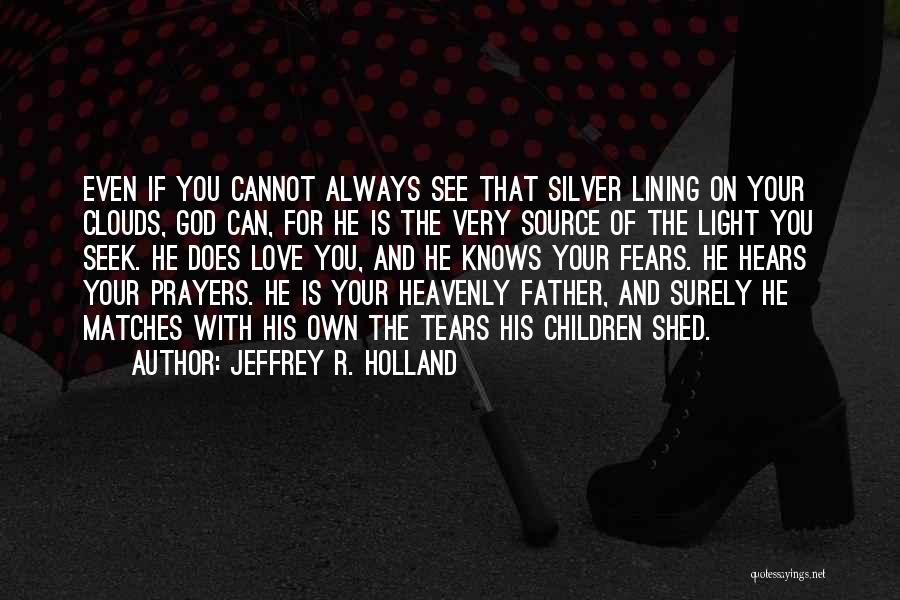 God Hears Us Quotes By Jeffrey R. Holland