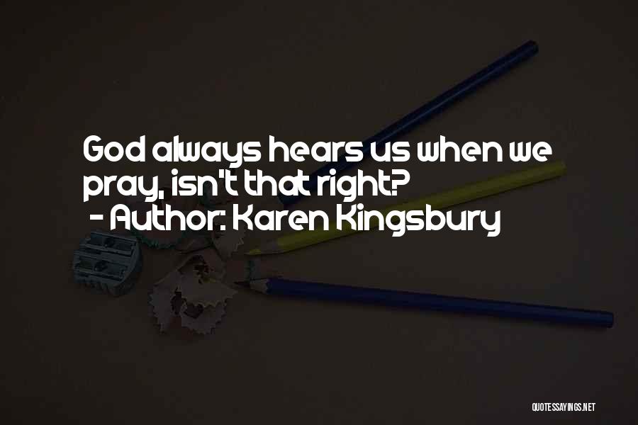God Hears Us Quotes By Karen Kingsbury