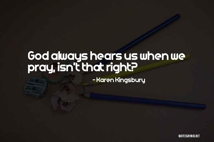 God Hears Us Quotes By Karen Kingsbury