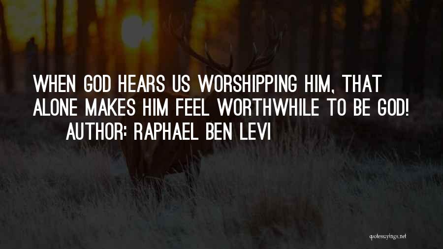 God Hears Us Quotes By Raphael Ben Levi