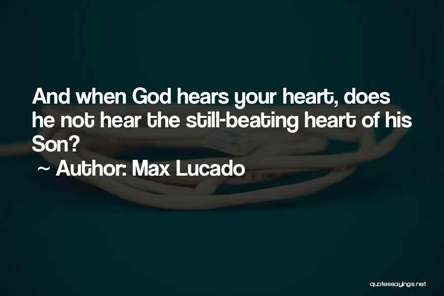 God Hears Your Heart Quotes By Max Lucado