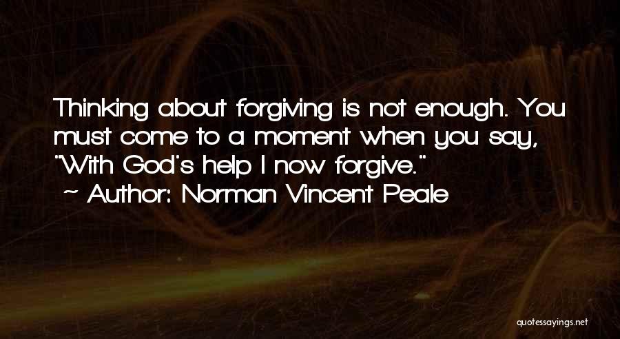 God Help Me Forgive Quotes By Norman Vincent Peale