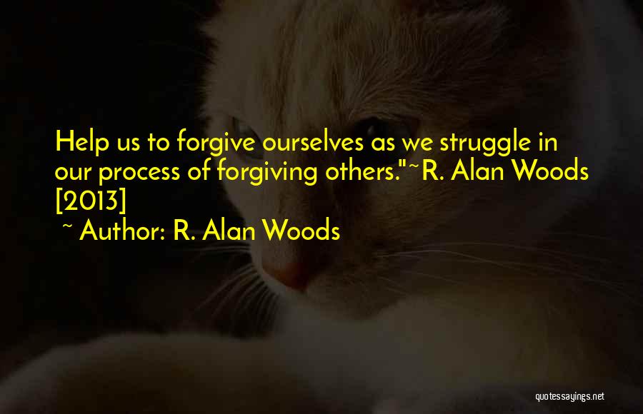 God Help Me Forgive Quotes By R. Alan Woods