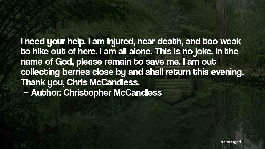 God Help Me I Need You Quotes By Christopher McCandless