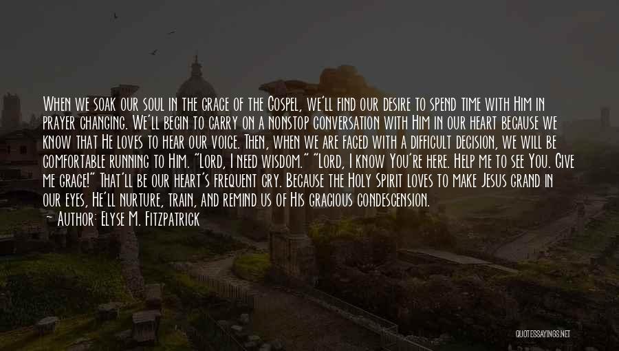 God Help Me I Need You Quotes By Elyse M. Fitzpatrick