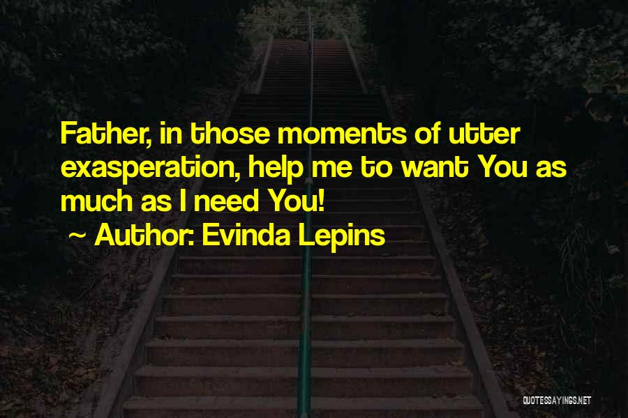 God Help Me I Need You Quotes By Evinda Lepins