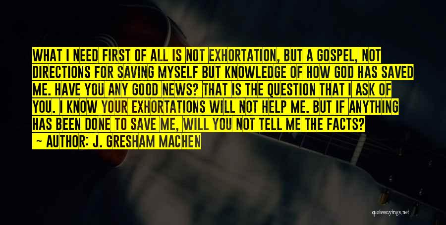 God Help Me I Need You Quotes By J. Gresham Machen