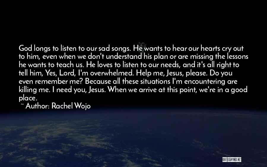 God Help Me I Need You Quotes By Rachel Wojo