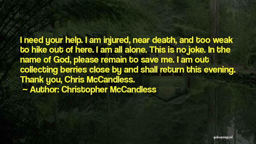 God Help Me Please I Need You Quotes By Christopher McCandless