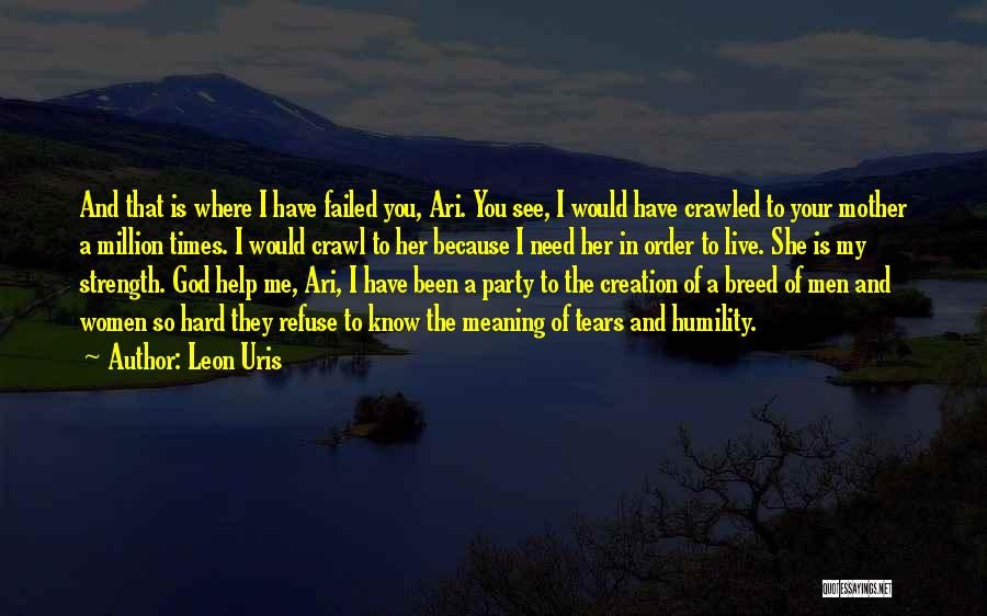 God Help Me Please I Need You Quotes By Leon Uris