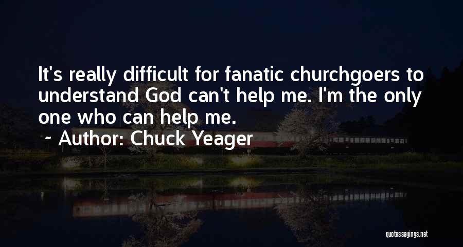 God Help Me Understand Quotes By Chuck Yeager