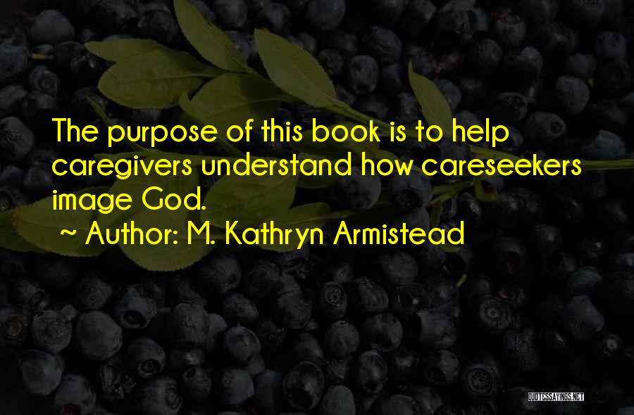 God Help Me Understand Quotes By M. Kathryn Armistead