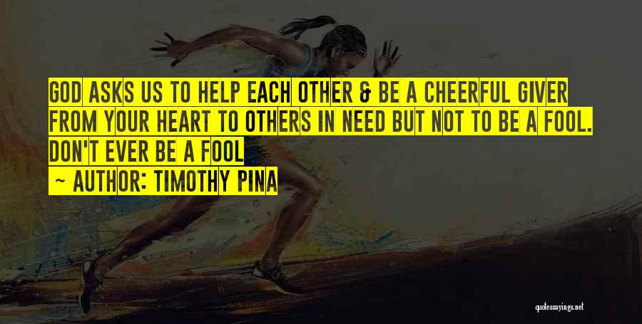God Help Others Quotes By Timothy Pina
