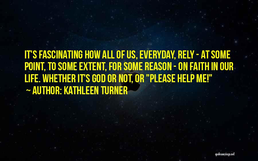 God Helping You In Life Quotes By Kathleen Turner