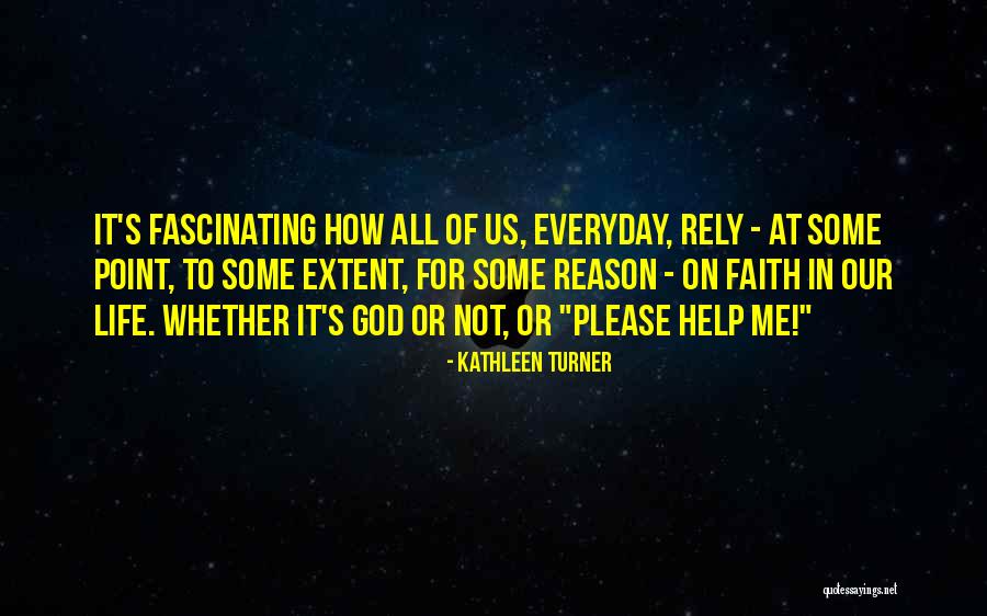 God Helping You In Life Quotes By Kathleen Turner