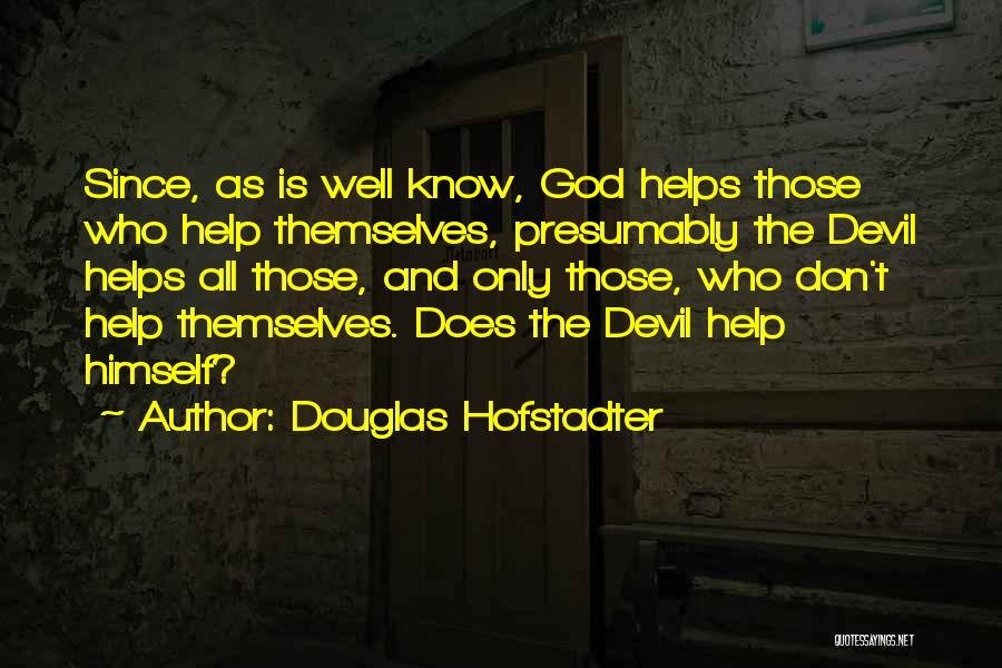 God Helps Those Who Help Themselves Quotes By Douglas Hofstadter