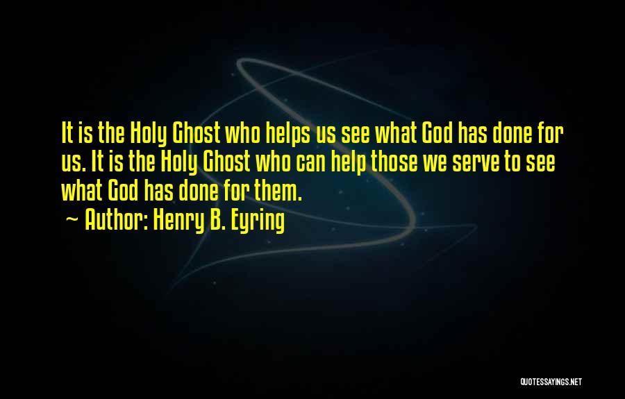 God Helps Those Who Help Themselves Quotes By Henry B. Eyring