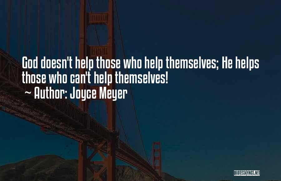 God Helps Those Who Help Themselves Quotes By Joyce Meyer