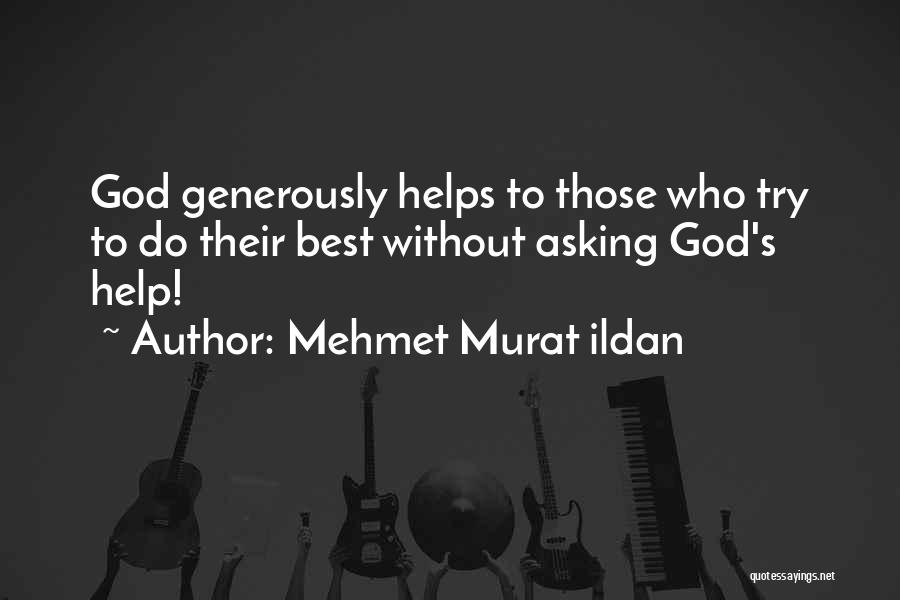 God Helps Those Who Help Themselves Quotes By Mehmet Murat Ildan